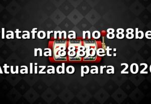 Plataforma no 888bet na 888bet: Atualizado para 2026